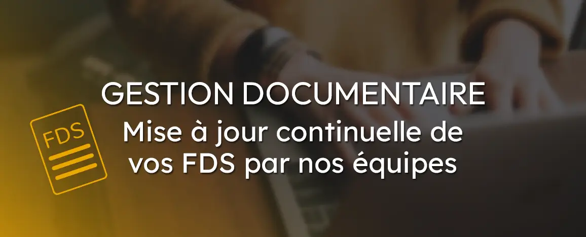 Gestion documentaire - Mise à jour continuelle de vos FDS par nos équipes