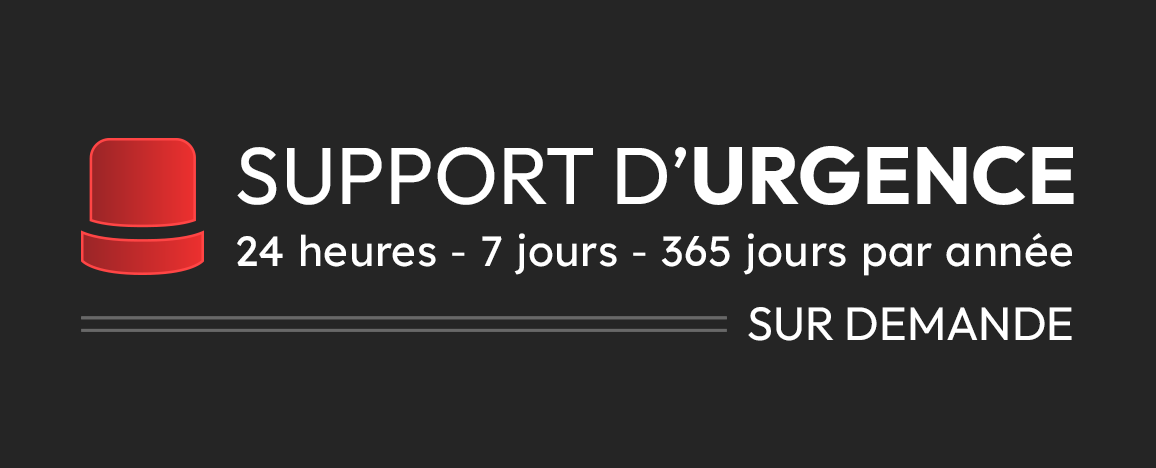 Support d’urgence - 24 heures - 7 jours - 365 jours par année - Sur demande