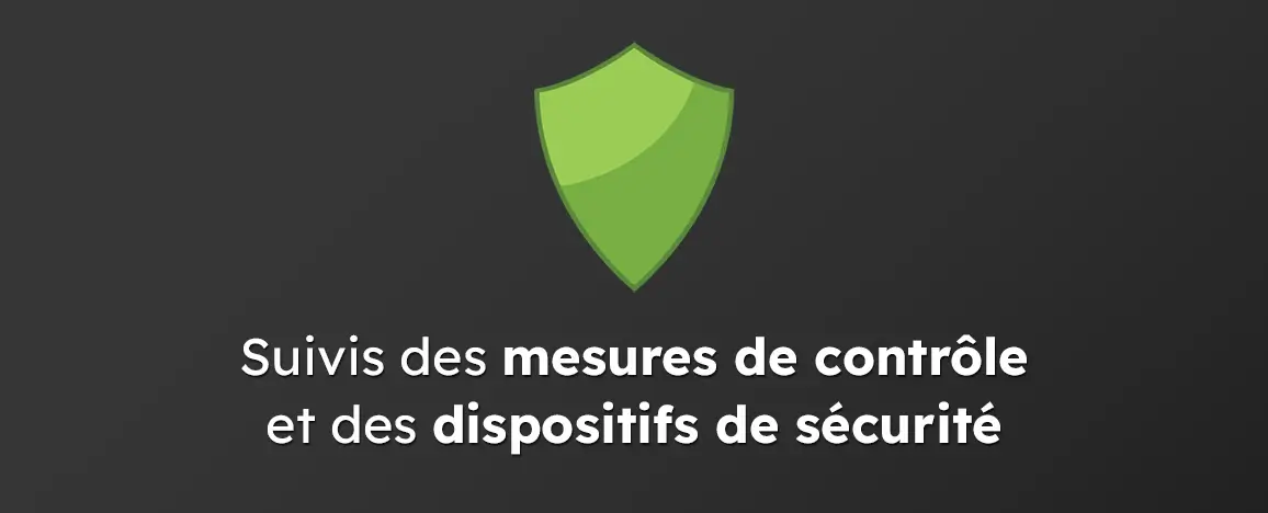 Suivis des mesures de contrôle et des dispositifs de sécurité