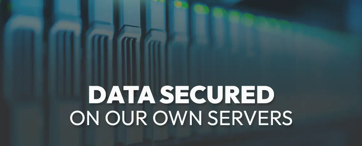 Data secured on our own servers